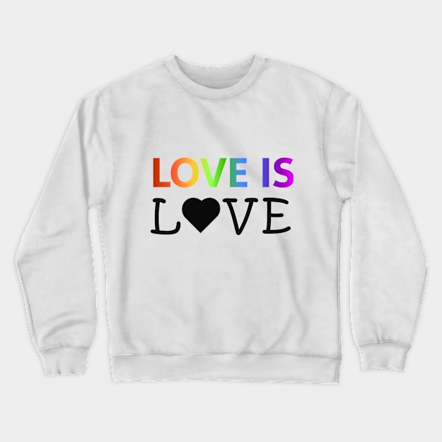 Love is Love Crewneck Sweatshirt by The Print Pros